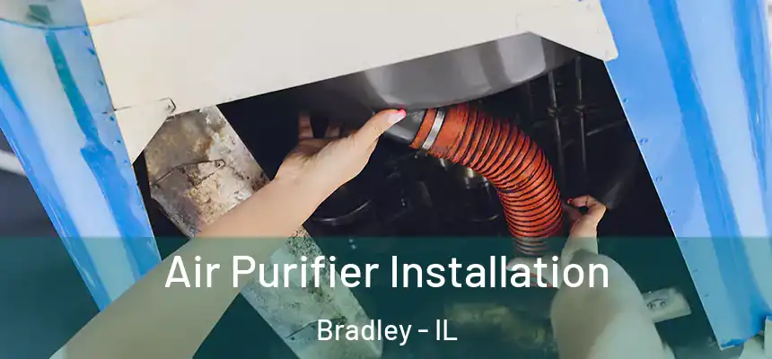  Air Purifier Installation Bradley - IL