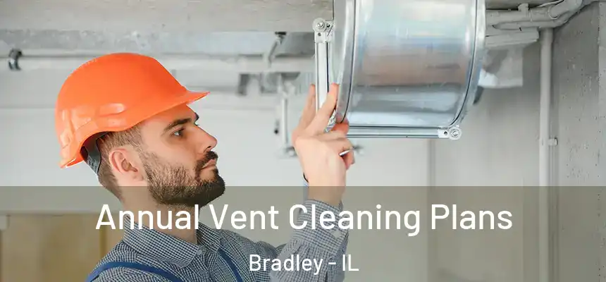  Annual Vent Cleaning Plans Bradley - IL