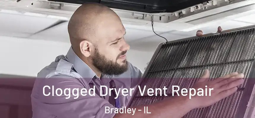  Clogged Dryer Vent Repair Bradley - IL