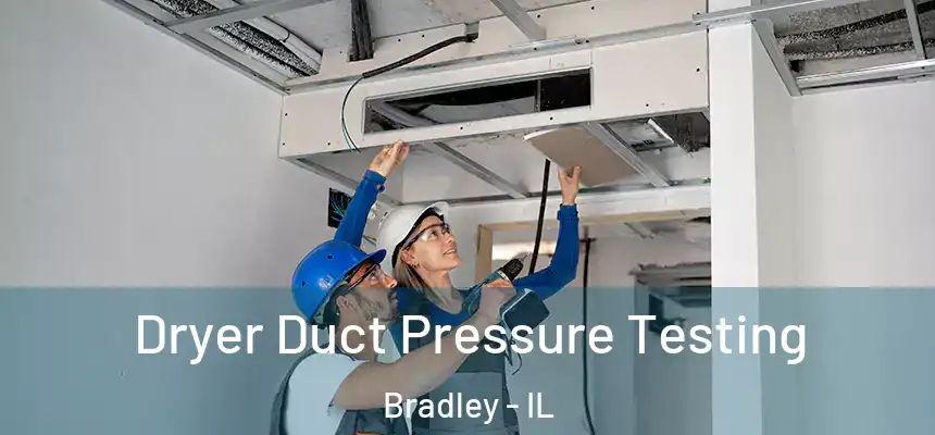  Dryer Duct Pressure Testing Bradley - IL
