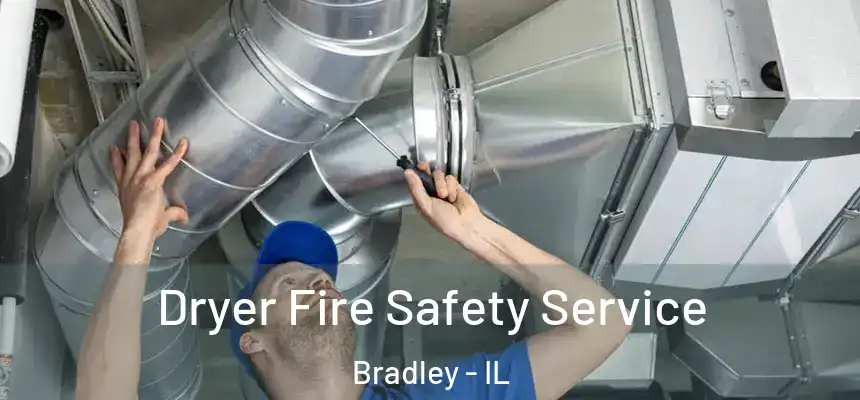  Dryer Fire Safety Service Bradley - IL