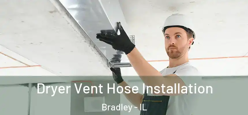  Dryer Vent Hose Installation Bradley - IL