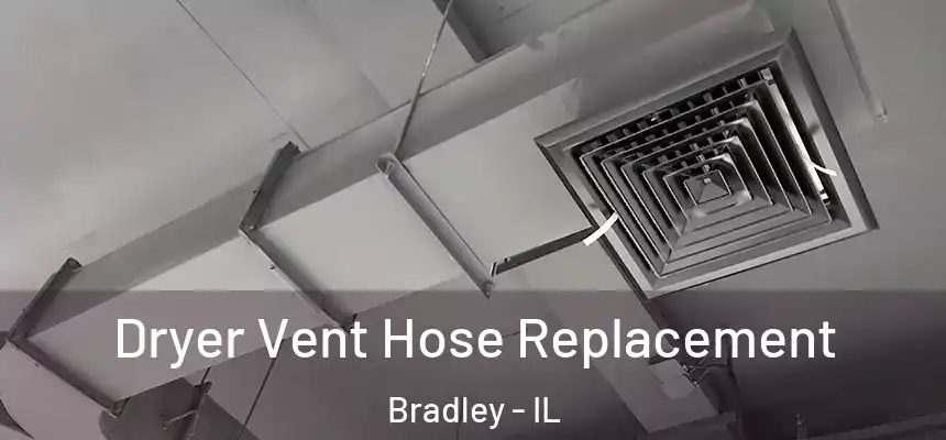  Dryer Vent Hose Replacement Bradley - IL