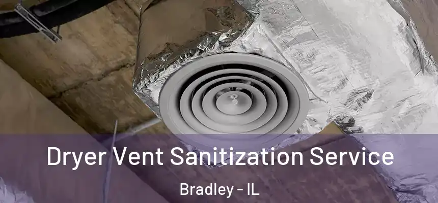  Dryer Vent Sanitization Service Bradley - IL