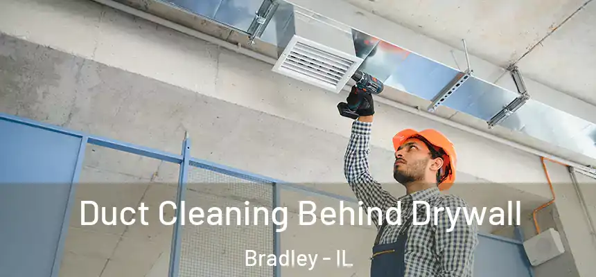  Duct Cleaning Behind Drywall Bradley - IL