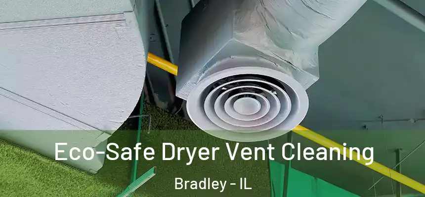  Eco-Safe Dryer Vent Cleaning Bradley - IL