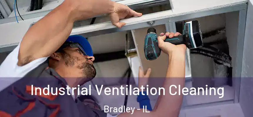  Industrial Ventilation Cleaning Bradley - IL