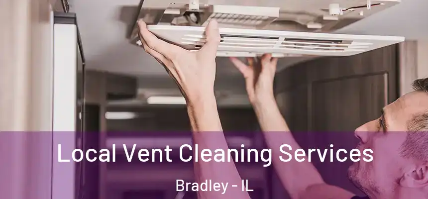  Local Vent Cleaning Services Bradley - IL