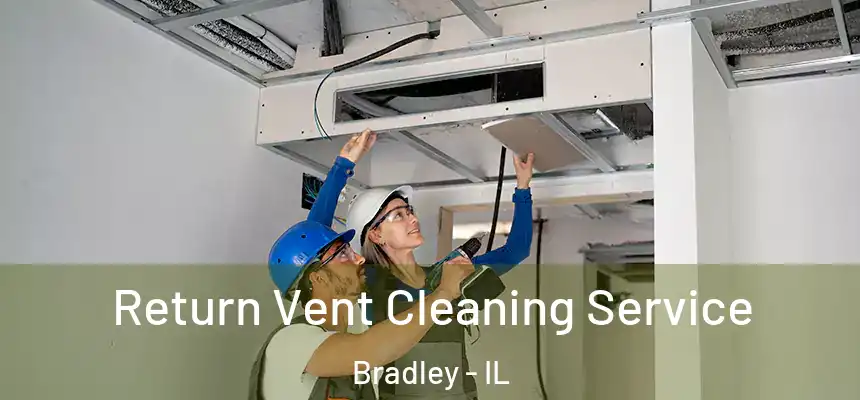  Return Vent Cleaning Service Bradley - IL