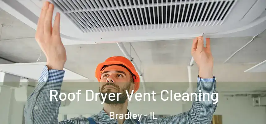  Roof Dryer Vent Cleaning Bradley - IL