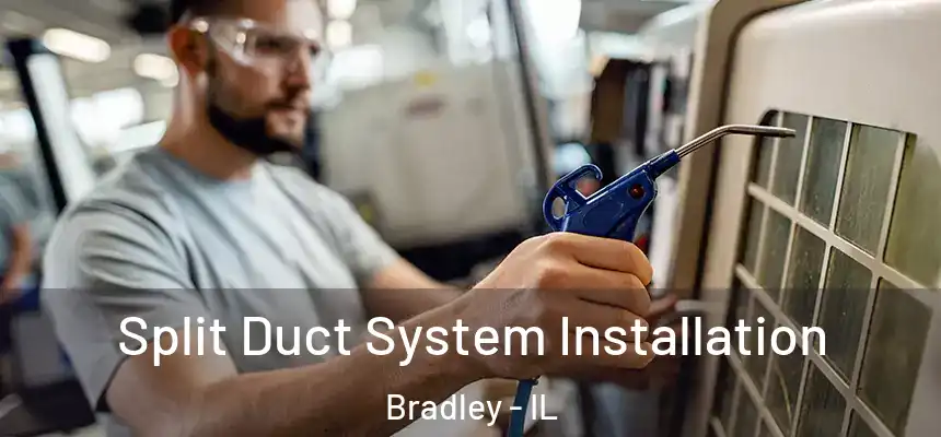  Split Duct System Installation Bradley - IL