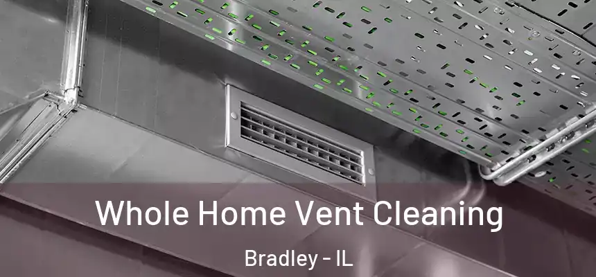  Whole Home Vent Cleaning Bradley - IL